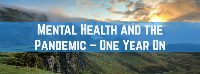 Mental Health and the Pandemic – One Year On