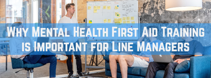 Why Mental Health First Aid Training is Important for Line Managers